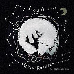 ＱＵＩＮ’　ＫＲＡＮＴＺ Ｈｉｒｏｓａｔｏ　Ｉｔｏ Ｋａｚｕｔｏ　Ｍｉｗａ Ｙｕｉｃｈｉ　Ｈａｙａｓｈｉ Ｈｉｒｏｙｕｋｉ　Ｄｅｍｉｙａ Ｈｉｒｏ　Ｋｉｍｕｒａ「Ｌｅａｄ」