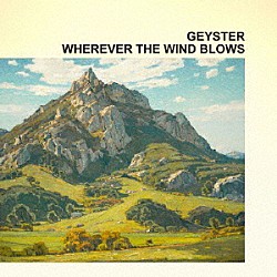 ＧＥＹＳＴＥＲ「ＷＨＥＲＥＶＥＲ　ＴＨＥ　ＷＩＮＤ　ＢＬＯＷＳ」