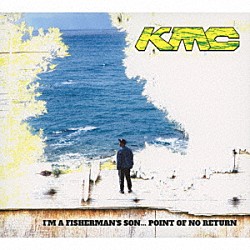 ＫＭＣ「Ｉ’Ｍ　Ａ　ＦＩＳＨＥＲＭＡＮ’Ｓ　ＳＯＮ．．．　ＰＯＩＮＴ　ＯＦ　ＮＯ　ＲＥＴＵＲＮ」