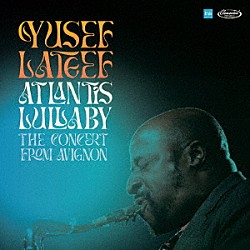 ユセフ・ラティーフ ＫＥＮＮＹ　ＢＡＲＲＯＮ ＢＯＢ　ＣＵＮＮＩＮＧＨＡＭ ＡＬＢＥＲＴ　“ＴＯＯＴＩＥ”　ＨＥＡＴＨ「アトランティス・ララバイ　コンサート・フロム・アヴィニョン」