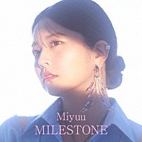 Ｍｉｙｕｕ「 ＭＩＬＥＳＴＯＮＥ」