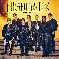 ＢＡＬＬＩＳＴＩＫ　ＢＯＹＺ　ｆｒｏｍ　ＥＸＩＬＥ　ＴＲＩＢＥ「 ＨＩＧＨＥＲ　ＥＸ」