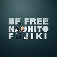 ＮＡＯＨＩＴＯ　ＦＵＪＩＫＩ「 ＢＥ　ＦＲＥＥ」