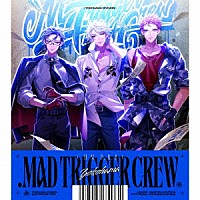 ＭＡＤ　ＴＲＩＧＧＥＲ　ＣＲＥＷ「 ．ＭＡＤ　ＴＲＩＧＧＥＲ　ＣＲＥＷ」