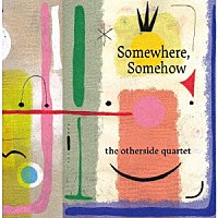 ｔｈｅ　ｏｔｈｅｒｓｉｄｅ　ｑｕａｒｔｅｔ「 Ｓｏｍｅｗｈｅｒｅ，Ｓｏｍｅｈｏｗ」