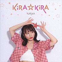 ＹＵＲｉＫＡ「 ＫｉＲＡ☆ＫｉＲＡ」