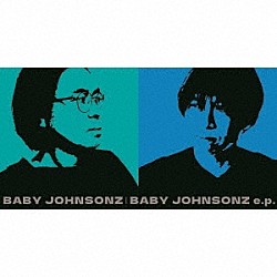 ＢＡＢＹ　ＪＯＨＮＳＯＮＺ「ＢＡＢＹ　ＪＯＨＮＳＯＮＺ　ｅ．ｐ．」