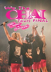 ＣＨＡＩ「Ｗｅ　Ｔｈｅ　ＣＨＡＩ　Ｔｏｕｒ！　ＦＩＮＡＬ　～ＮＥＯ　ＫＡＷＡＩＩ　ＩＳ　ＦＯＲＥＶＥＲ□～」