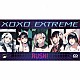 ＸＯＸＯ　ＥＸＴＲＥＭＥ「ＲＵＳＨ！」