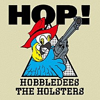 ＨＯＢＢＬＥＤＥＥＳ／Ｔｈｅ　ＨＯＬＳＴＥＲＳ「 ＨＯＰ！」