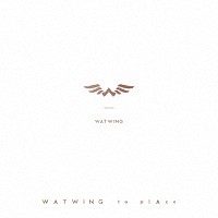 ＷＡＴＷＩＮＧ「 ｔｏ　ｐｌＡｃｅ」