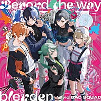 Ｖｉｖｉｄ　ＢＡＤ　ＳＱＵＡＤ「 Ｂｅｙｏｎｄ　ｔｈｅ　ｗａｙ／ｂｌｅｎｄｅｒ」