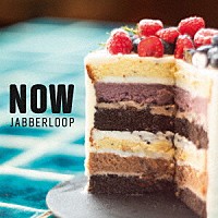 ＪＡＢＢＥＲＬＯＯＰ「 ＮＯＷ」