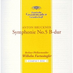 ヴィルヘルム・フルトヴェングラー ベルリン・フィルハーモニー管弦楽団「ブルックナー：交響曲第５番」