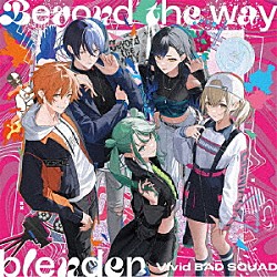 Ｖｉｖｉｄ　ＢＡＤ　ＳＱＵＡＤ「Ｂｅｙｏｎｄ　ｔｈｅ　ｗａｙ／ｂｌｅｎｄｅｒ」