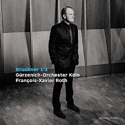 フランソワ＝グザヴィエ・ロト ケルン・ギュルツェニヒ管弦楽団「ブルックナー：交響曲第１＆２番」