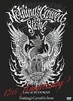 Ｎｏｔｈｉｎｇ’ｓ　Ｃａｒｖｅｄ　Ｉｎ　Ｓｔｏｎｅ「 Ｎｏｔｈｉｎｇ’ｓ　Ｃａｒｖｅｄ　Ｉｎ　Ｓｔｏｎｅ　１５ｔｈ　Ａｎｎｉｖｅｒｓａｒｙ　Ｌｉｖｅ　ａｔ　ＢＵＤＯＫＡＮ」