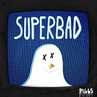 ＰＩＧＧＳ「 ＳＵＰＥＲＢＡＤ」