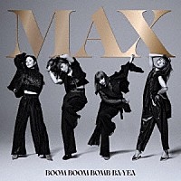 ＭＡＸ「 ＢＯＯＭ　ＢＯＯＭ　ＢＯＭＢ－ＢＡ－ＹＥＡ」