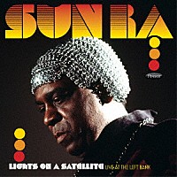 Ｓｕｎ　Ｒａ「 Ｌｉｇｈｔｓ　Ｏｎ　Ａ　Ｓａｔｅｌｌｉｔｅ：　Ｌｉｖｅ　ａｔ　ｔｈｅ　Ｌｅｆｔ　Ｂａｎｋ」