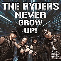 ＴＨＥ　ＲＹＤＥＲＳ「 ＮＥＶＥＲ　ＧＲＯＷ　ＵＰ！」