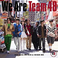 フォーエイト４８「 Ｗｅ　Ａｒｅ　Ｔｅａｍ　４８」