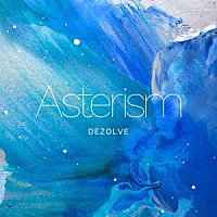 ＤＥＺＯＬＶＥ「 Ａｓｔｅｒｉｓｍ」