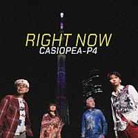 ＣＡＳＩＯＰＥＡ－Ｐ４「 ＲＩＧＨＴ　ＮＯＷ」