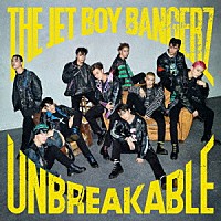 ＴＨＥ　ＪＥＴ　ＢＯＹ　ＢＡＮＧＥＲＺ　ｆｒｏｍ　ＥＸＩＬＥ　ＴＲＩＢＥ「 ＵＮＢＲＥＡＫＡＢＬＥ」