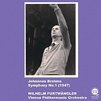 ヴィルヘルム・フルトヴェングラー「 １９４７年、３種のブラームスの交響曲第１番」