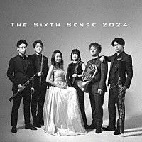 Ｔｈｅ　Ｓｉｘｔｈ　Ｓｅｎｓｅ「 Ｔｈｅ　Ｓｉｘｔｈ　Ｓｅｎｓｅ　２０２４」