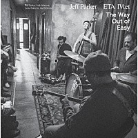 Ｊｅｆｆ　Ｐａｒｋｅｒ，ＥＴＡ　ＩＶｔｅｔ「 Ｔｈｅ　Ｗａｙ　Ｏｕｔ　ｏｆ　Ｅａｓｙ」