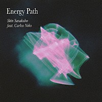 Ｓｈｉｎ　Ｓａｓａｋｕｂｏ　ｆｅａｔ．Ｃａｒｌｏｓ　Ｎｉｎｏ「 Ｅｎｅｒｇｙ　Ｐａｔｈ」