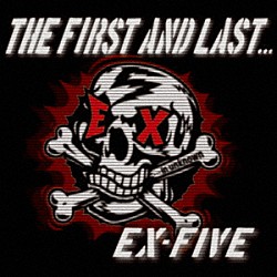 ＥＸ－ＦＩＶＥ「ＴＨＥ　ＦＩＲＳＴ　ＡＮＤ　ＬＡＳＴ．．．」