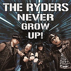 ＴＨＥ　ＲＹＤＥＲＳ「ＮＥＶＥＲ　ＧＲＯＷ　ＵＰ！」