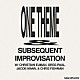 ＳＡＭ　ＷＩＬＫＥＳ ＣＨＲＩＳＴＩＡＮ　ＥＵＭＡＮ ＧＲＥＧ　ＰＡＵＬ ＣＨＲＩＳ　ＦＩＳＨＭＡＮ ＪＡＣＯＢ　ＭＡＮＮ「ＯＮＥ　ＴＨＥＭＥ　＆　ＳＵＢＳＥＱＵＥＮＴ　ＩＭＰＲＯＶＩＳＡＴＩＯＮ」