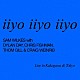 Ｓａｍ　Ｗｉｌｋｅｓ　ｗｉｔｈ　Ｄｙｌａｎ　Ｄａｙ，Ｃｈｒｉｓ　Ｆｉｓｈｍａｎ，Ｔｈｏｍ　Ｇｉｌｌ　＆　Ｃｒａｉｇ　Ｗｅｉｎｒｉｂ「ｉｉｙｏ　ｉｉｙｏ　ｉｉｙｏ」