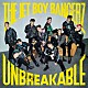 ＴＨＥ　ＪＥＴ　ＢＯＹ　ＢＡＮＧＥＲＺ　ｆｒｏｍ　ＥＸＩＬＥ　ＴＲＩＢＥ「ＵＮＢＲＥＡＫＡＢＬＥ」