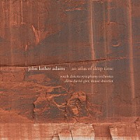 （クラシック）「 ジョン・ルーサー・アダムズ：Ａｎ　Ａｔｌａｓ　ｏｆ　Ｄｅｅｐ　Ｔｉｍｅ」