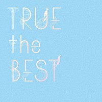 ＴＲＵＥ「 ＴＲＵＥ　ｔｈｅ　ＢＥＳＴ」