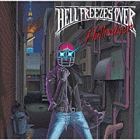 ＨＥＬＬ　ＦＲＥＥＺＥＳ　ＯＶＥＲ「 Ｈｅｌｌｒａｉｓｅｒ」