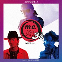 ｍ．ｃ．Ａ・Ｔ「 ｍ．ｃ．Ａ・Ｔ　３０周年記念　「ごきげんだぜっ！」　ｆｅａｔｕｒｉｎｇ　ＩＳＳＡ　＆　屋良朝幸」