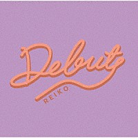 ＲＥＩＫＯ「 Ｄｅｂｕｔ」