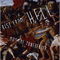 ＭＯ’ＳＯＭＥ　ＴＯＮＥＢＥＮＤＥＲ「 Ｒｉｓｅ　ｆｒｏｍ　ＨＥＬＬ」