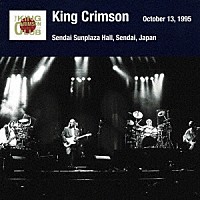 キング・クリムゾン「 キング・クリムゾン日本公演補完シリーズ　ｉｎ　ＳＨＭ－ＣＤ　１９９５年編　１１　＜１９９５年１０月１３日（金）仙台・仙台サンプラザホール＞」