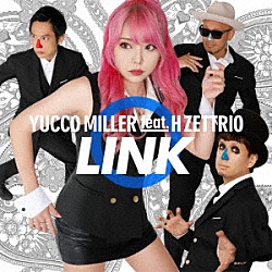 ユッコ・ミラー　ｆｅａｔ．Ｈ　ＺＥＴＴＲＩＯ「ＬＩＮＫ」