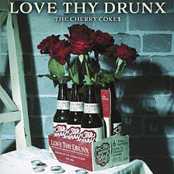 ＴＨＥ　ＣＨＥＲＲＹ　ＣＯＫＥ＄「ＬＯＶＥ　ＴＨＹ　ＤＲＵＮＸ」