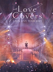 ジェジュン「Ｊ－ＪＵＮ　ＬＩＶＥ　ＴＯＵＲ　２０２３　ｗｉｔｈ　Ｌｏｖｅ　Ｃｏｖｅｒｓ」