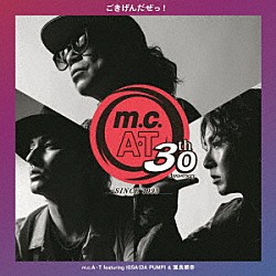 ｍ．ｃ．Ａ・Ｔ ＩＳＳＡ 屋良朝幸「ｍ．ｃ．Ａ・Ｔ　３０周年記念　ごきげんだぜっ！　ｆｅａｔｕｒｉｎｇ　ＩＳＳＡ　（ＤＡ　ＰＵＭＰ）　＆　屋良朝幸」