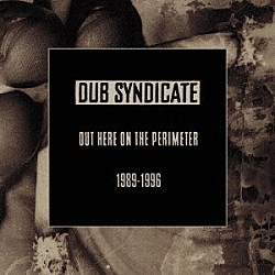 Ｄｕｂ　Ｓｙｎｄｉｃａｔｅ「Ｏｕｔ　Ｈｅｒｅ　Ｏｎ　Ｔｈｅ　Ｐｅｒｉｍｅｔｅｒ　（１９８９－１９９６）」